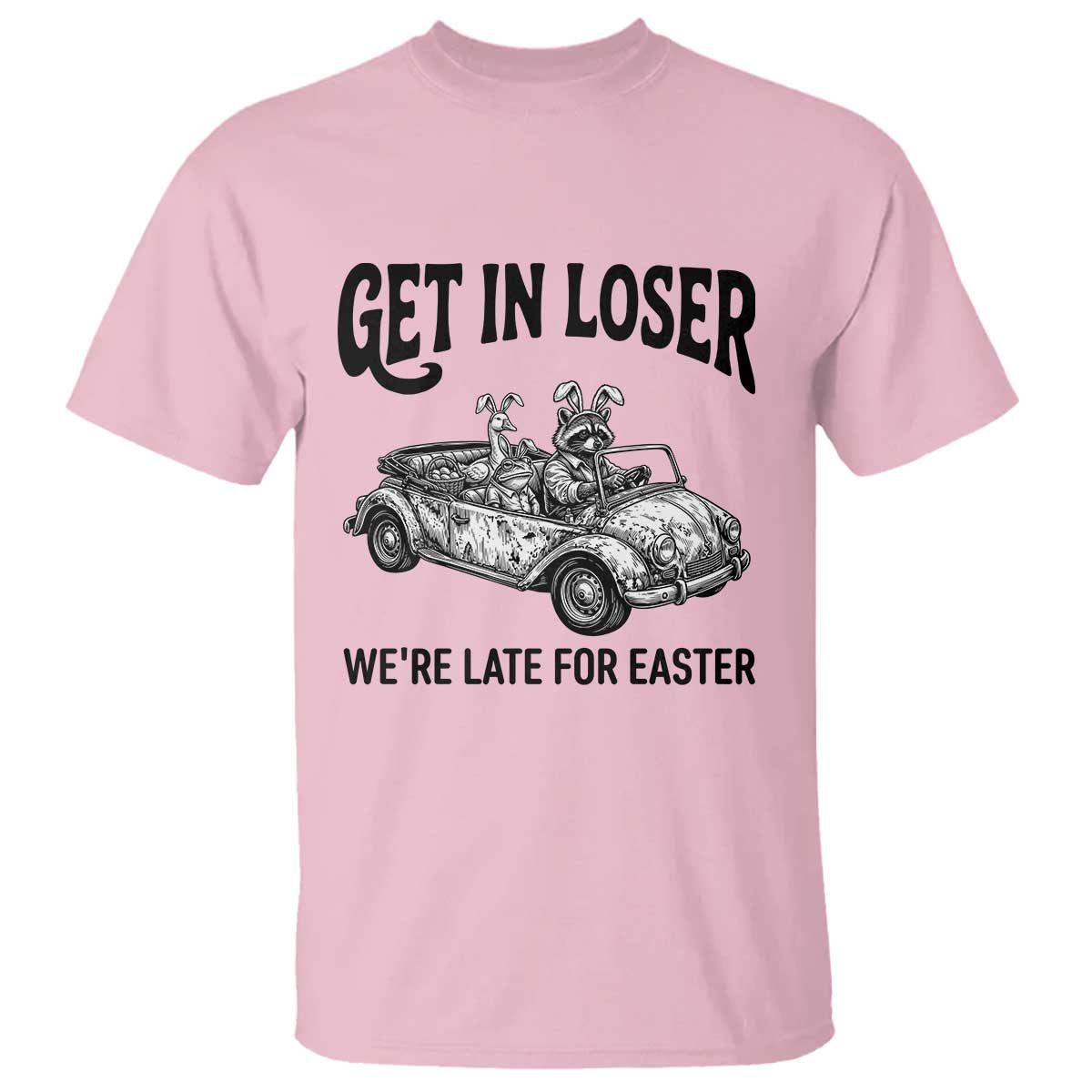 Get In Loser We're Late For Easter T Shirt Funny Easter Raccoon Frog Goose Humor TS14 Light Pink Print Your Wear