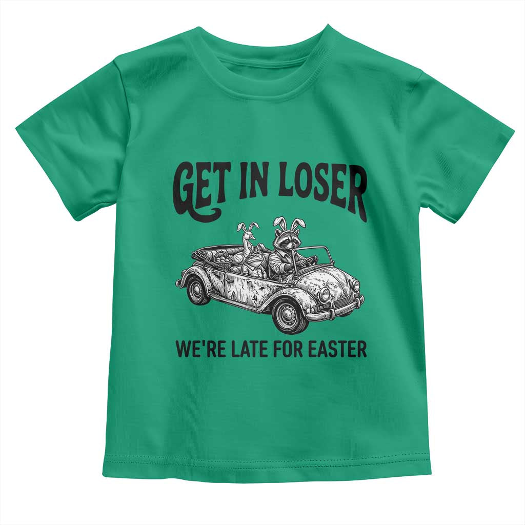 Get In Loser We're Late For Easter Toddler T Shirt Funny Easter Raccoon Frog Goose Humor TS14 Irish Green Print Your Wear