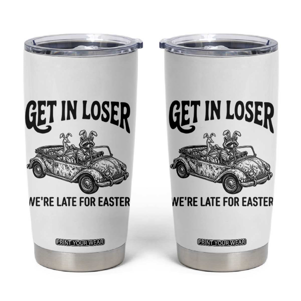Get In Loser We're Late For Easter Tumbler Cup Funny Easter Raccoon Frog Goose Humor TS14 White Print Your Wear