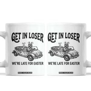 Get In Loser We're Late For Easter Coffee Mug Funny Easter Raccoon Frog Goose Humor TS14 White Print Your Wear