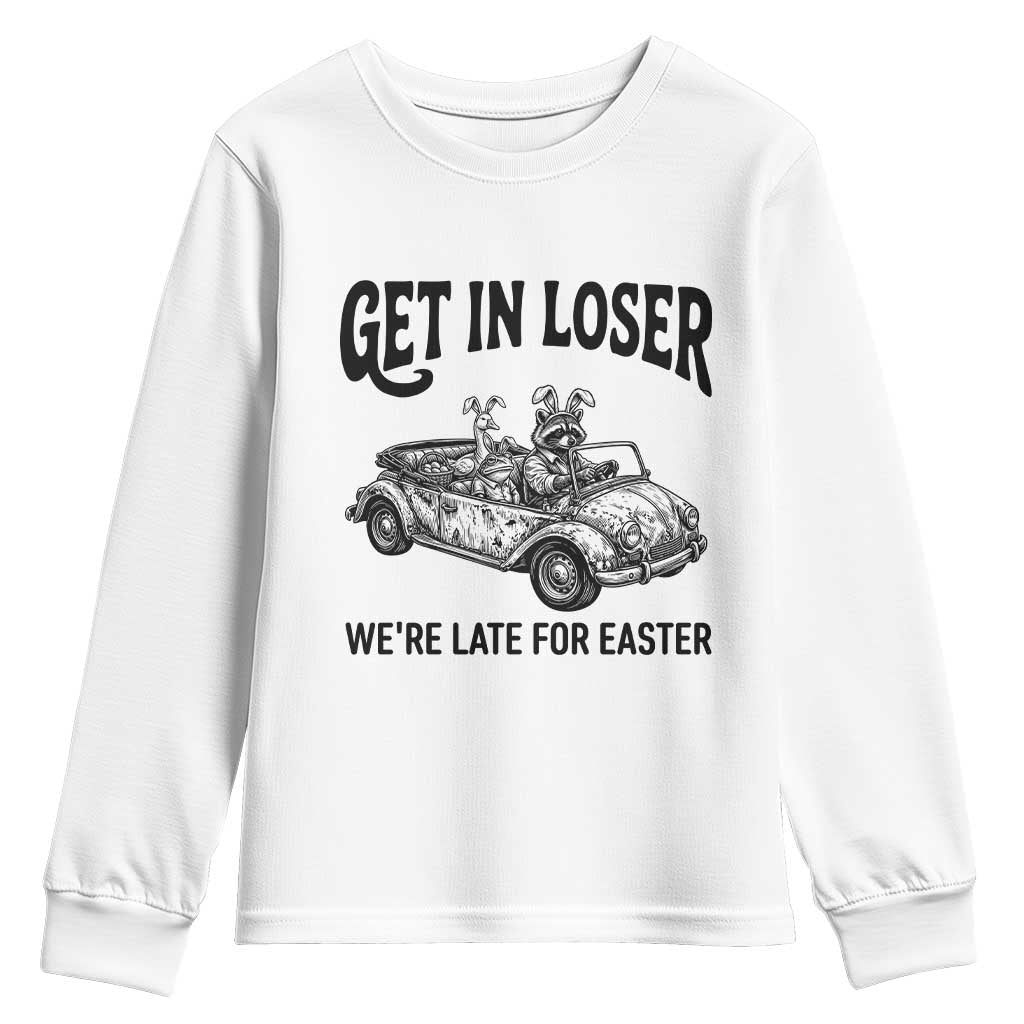 Get In Loser We're Late For Easter Youth Sweatshirt Funny Easter Raccoon Frog Goose Humor TS14 White Print Your Wear