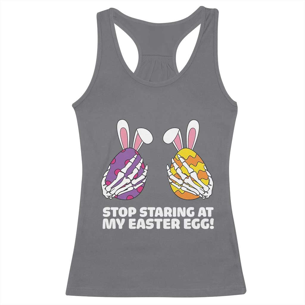 Stop Staring at My Easter Eggs Racerback Tank Top Funny Skeleton Bunny Easter TS14 Charcoal Print Your Wear