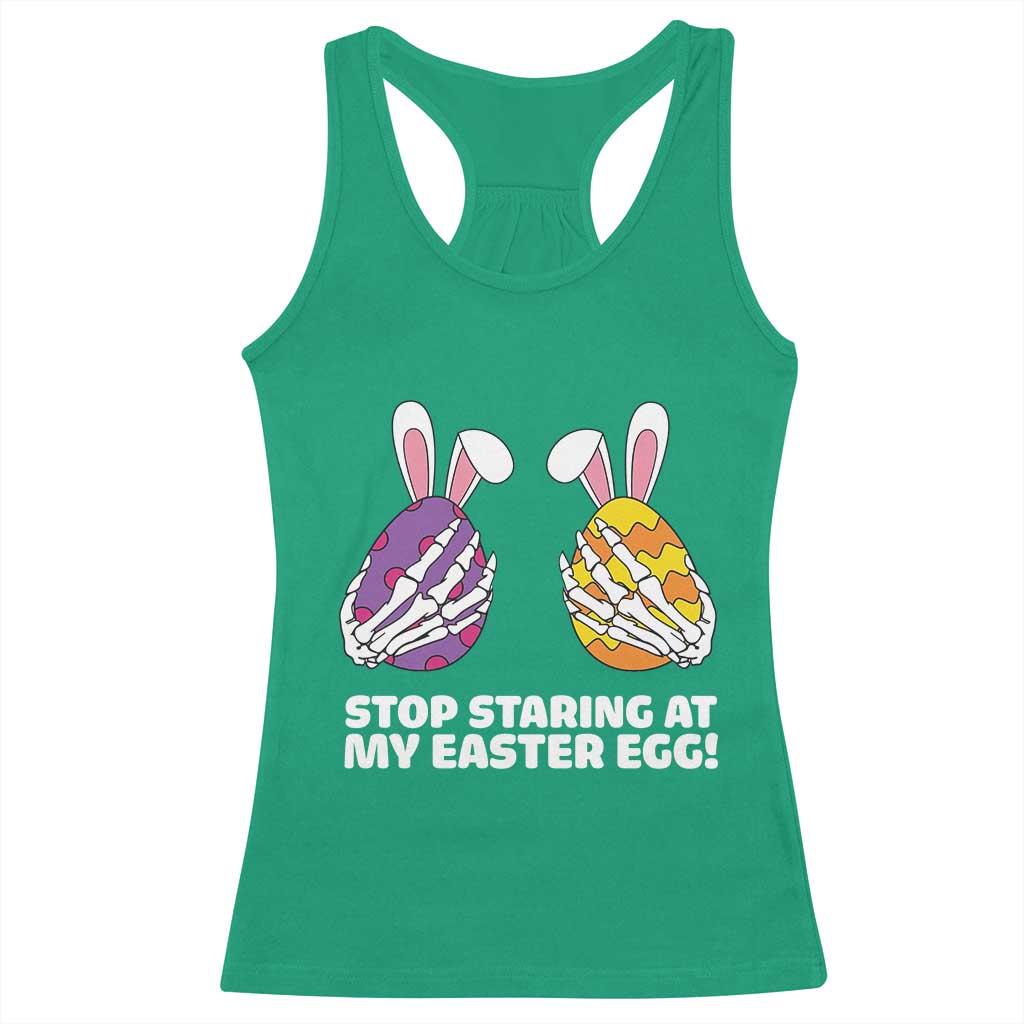 Stop Staring at My Easter Eggs Racerback Tank Top Funny Skeleton Bunny Easter TS14 Irish Green Print Your Wear