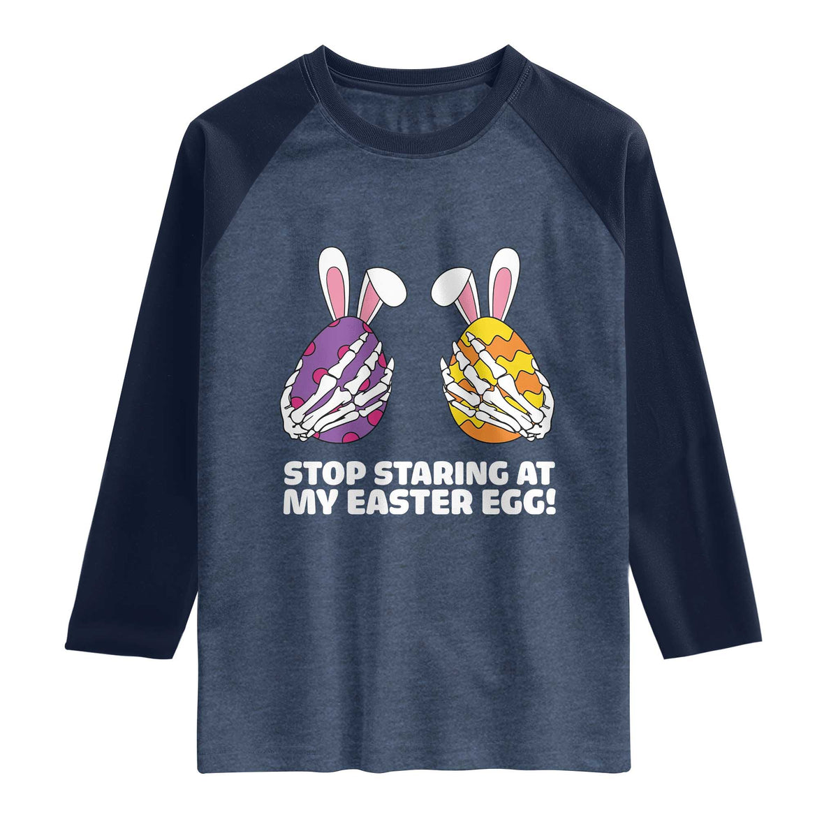 Stop Staring at My Easter Eggs Raglan Shirt Funny Skeleton Bunny Easter TS14 Heather Denim Navy Print Your Wear