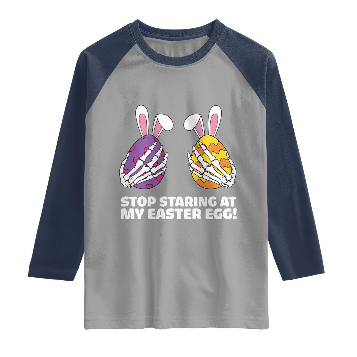 Stop Staring at My Easter Eggs Raglan Shirt Funny Skeleton Bunny Easter TS14 Sport Gray Navy Print Your Wear