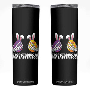Stop Staring at My Easter Eggs Skinny Tumbler Funny Skeleton Bunny Easter TS14 Black Print Your Wear