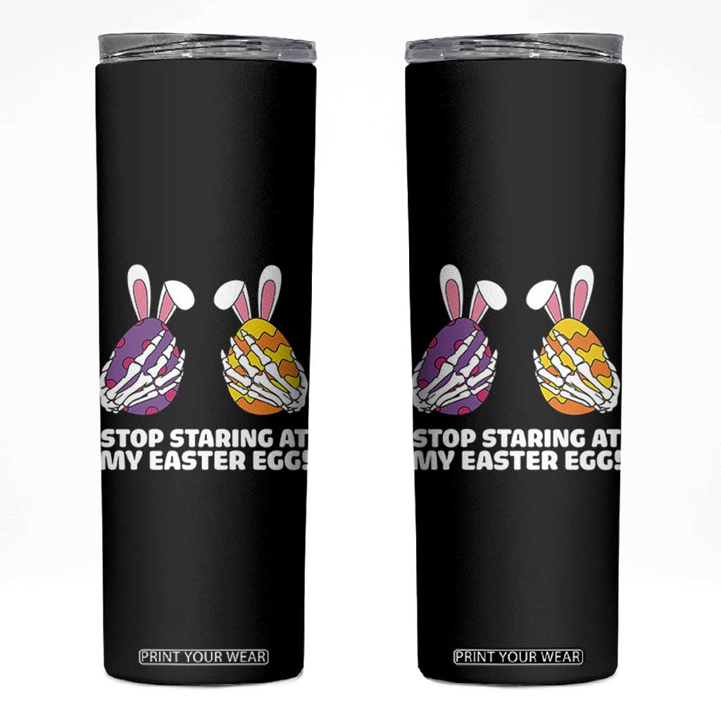 Stop Staring at My Easter Eggs Skinny Tumbler Funny Skeleton Bunny Easter TS14 Black Print Your Wear