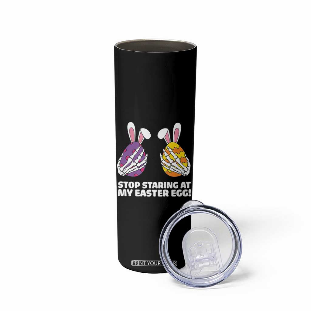 Stop Staring at My Easter Eggs Skinny Tumbler Funny Skeleton Bunny Easter TS14 Print Your Wear