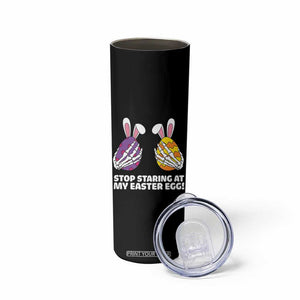 Stop Staring at My Easter Eggs Skinny Tumbler Funny Skeleton Bunny Easter TS14 Print Your Wear