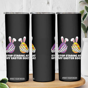Stop Staring at My Easter Eggs Skinny Tumbler Funny Skeleton Bunny Easter TS14 Print Your Wear