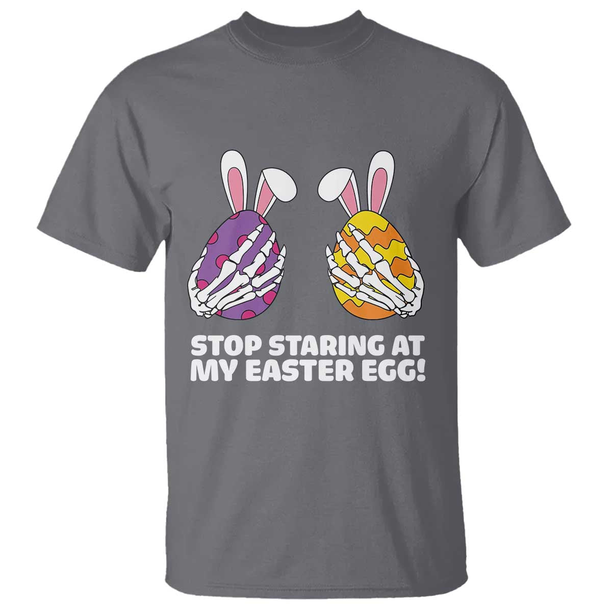 Stop Staring at My Easter Eggs T Shirt Funny Skeleton Bunny Easter TS14 Charcoal Print Your Wear