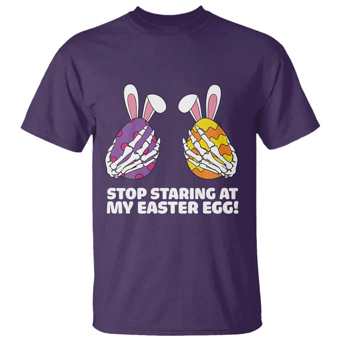 Stop Staring at My Easter Eggs T Shirt Funny Skeleton Bunny Easter TS14 Purple Print Your Wear