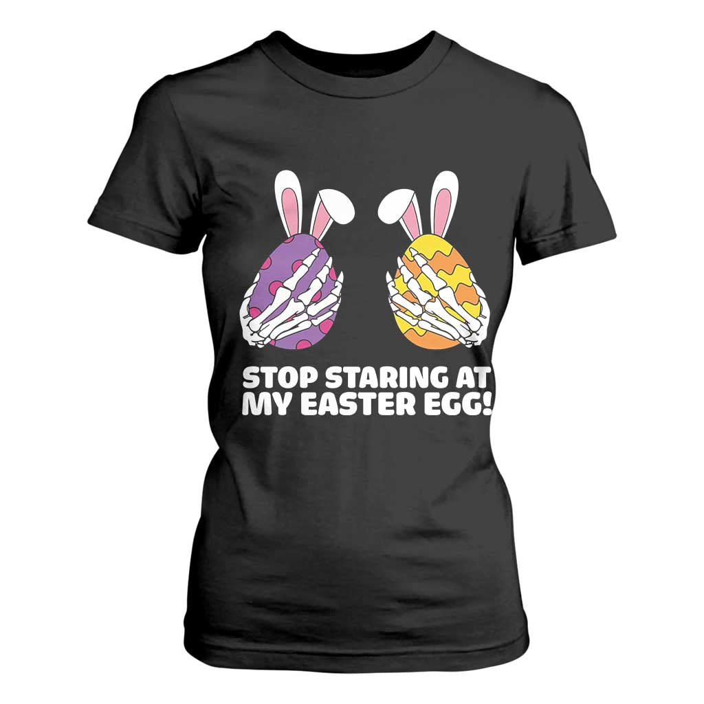 Stop Staring at My Easter Eggs T Shirt For Women Funny Skeleton Bunny Easter TS14 Black Print Your Wear