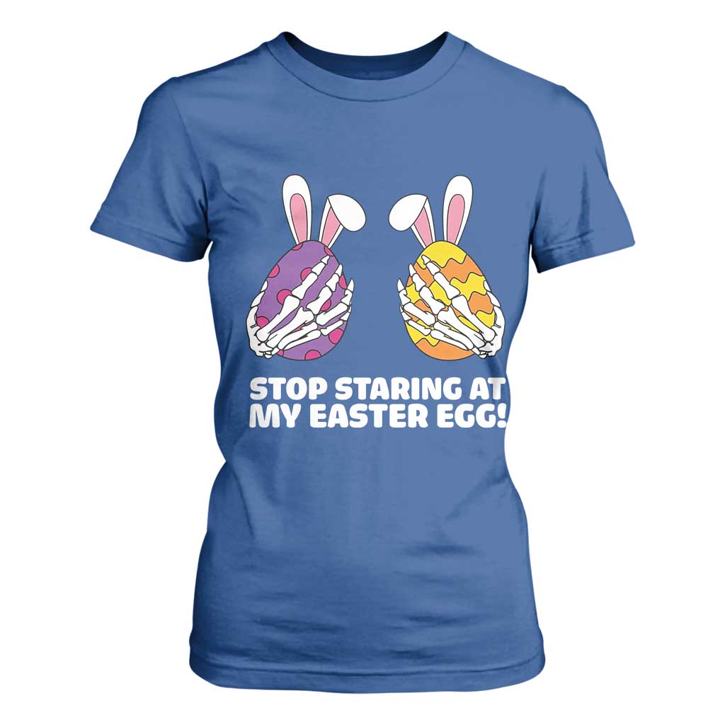 Stop Staring at My Easter Eggs T Shirt For Women Funny Skeleton Bunny Easter TS14 Royal Blue Print Your Wear