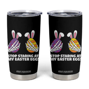 Stop Staring at My Easter Eggs Tumbler Cup Funny Skeleton Bunny Easter TS14 Black Print Your Wear