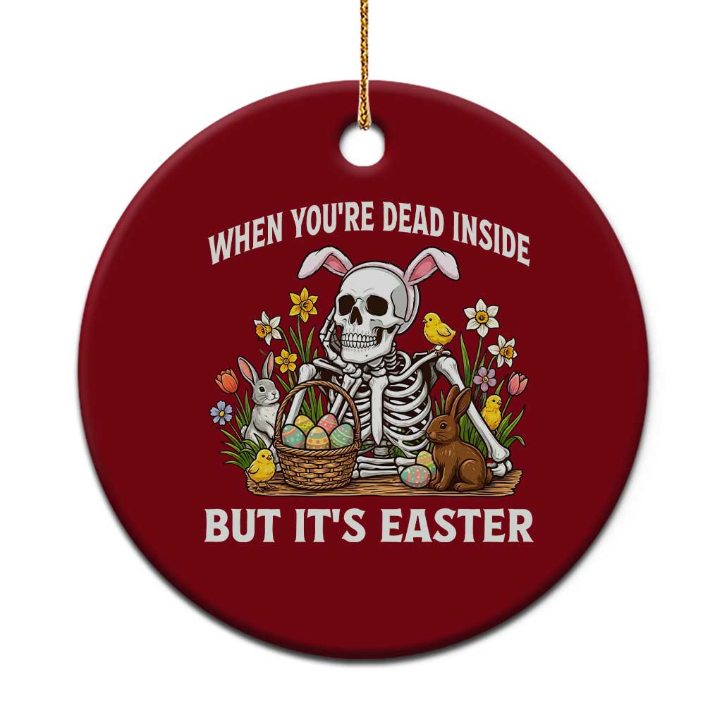 Funny Easter Skeleton Ceramic Ornament When You're Dead Inside But It's Easter TS14 1pc Red Print Your Wear