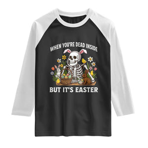 Funny Easter Skeleton Raglan Shirt When You're Dead Inside But It's Easter TS14 Black White Print Your Wear