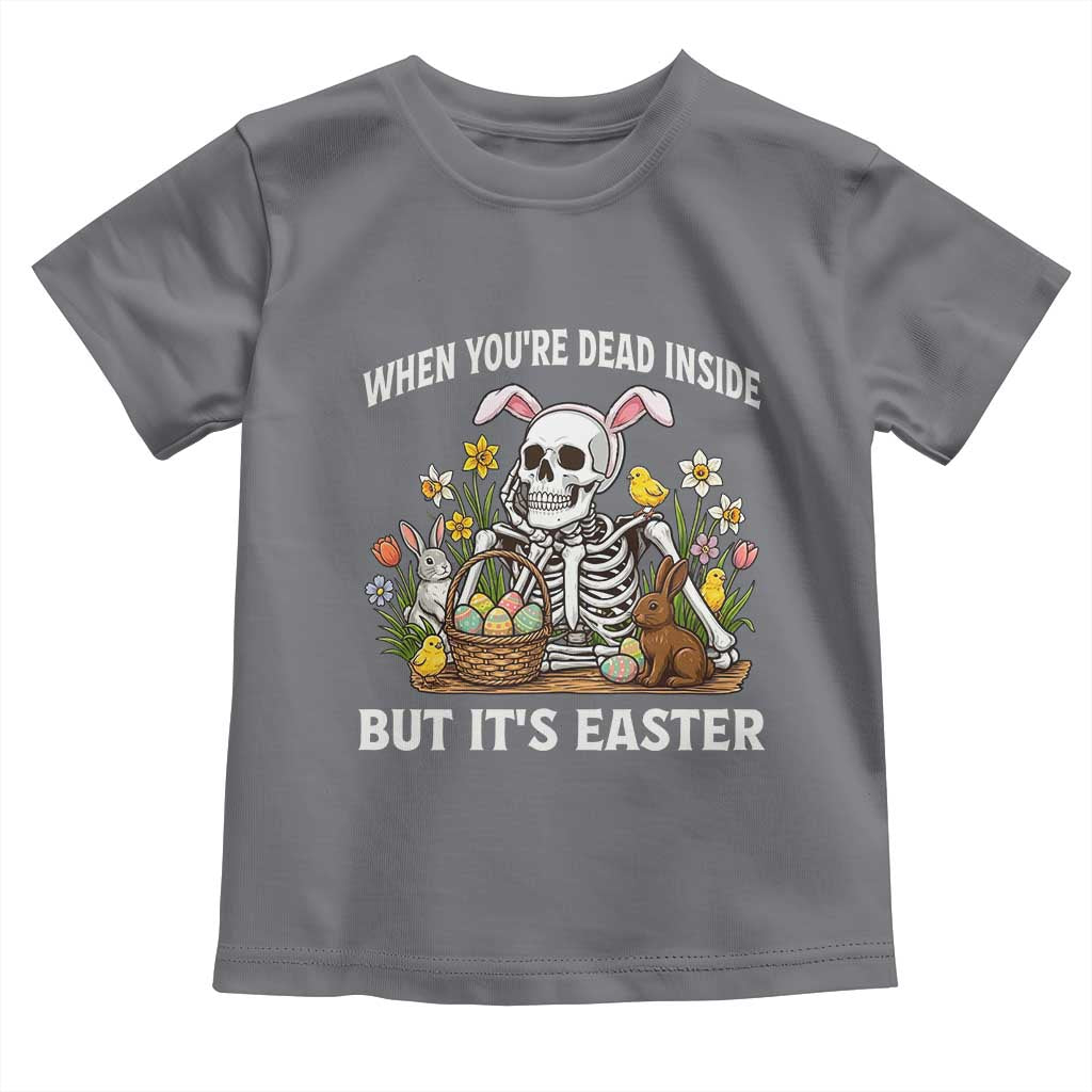 Funny Easter Skeleton Toddler T Shirt When You're Dead Inside But It's Easter TS14 Charcoal Print Your Wear