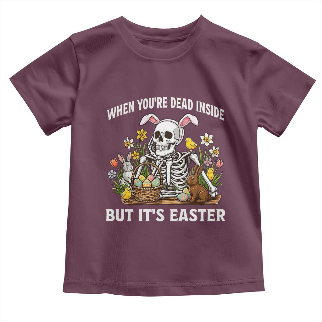 Funny Easter Skeleton Toddler T Shirt When You're Dead Inside But It's Easter TS14 Maroon Print Your Wear