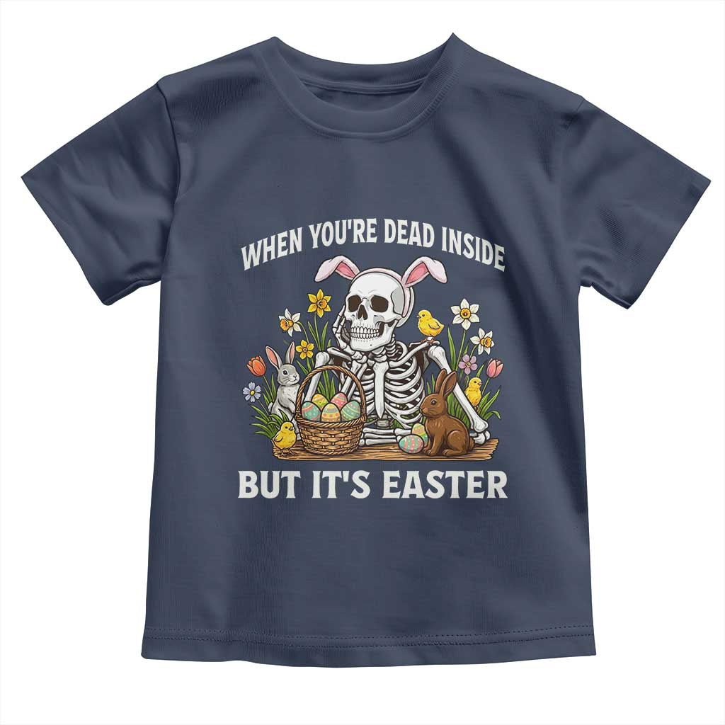 Funny Easter Skeleton Toddler T Shirt When You're Dead Inside But It's Easter TS14 Navy Print Your Wear