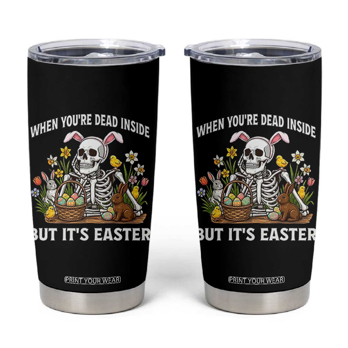 Funny Easter Skeleton Tumbler Cup When You're Dead Inside But It's Easter TS14 Black Print Your Wear