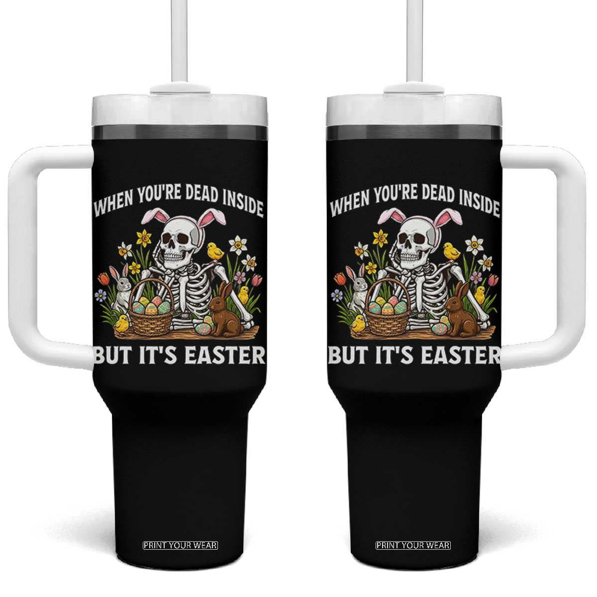 Funny Easter Skeleton Tumbler With Handle When You're Dead Inside But It's Easter TS14 One Size: 40 oz Black Print Your Wear