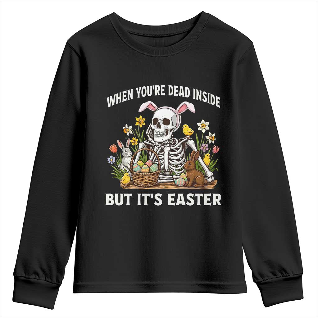 Funny Easter Skeleton Youth Sweatshirt When You're Dead Inside But It's Easter TS14 Black Print Your Wear