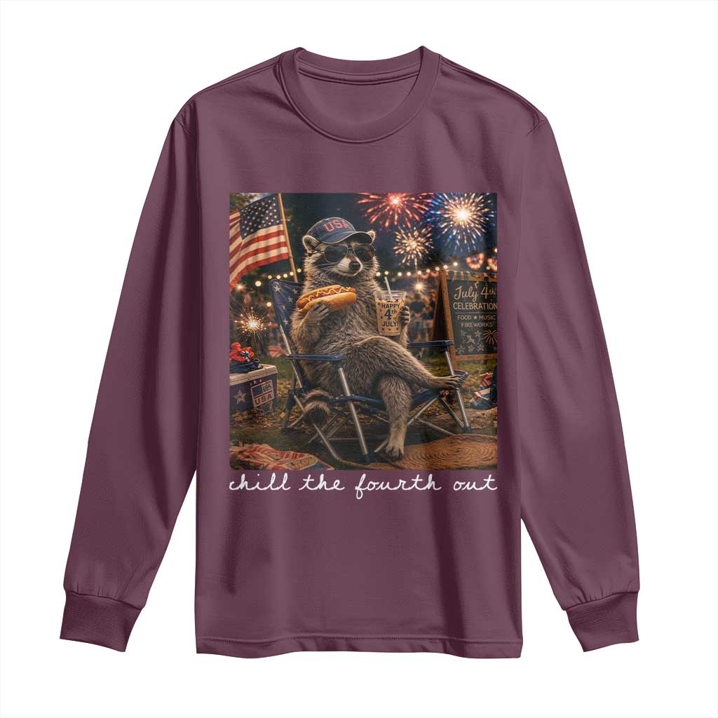 Funny Raccoon 4th of July Long Sleeve Shirt Chill The Fourth Out TS14 Maroon Print Your Wear