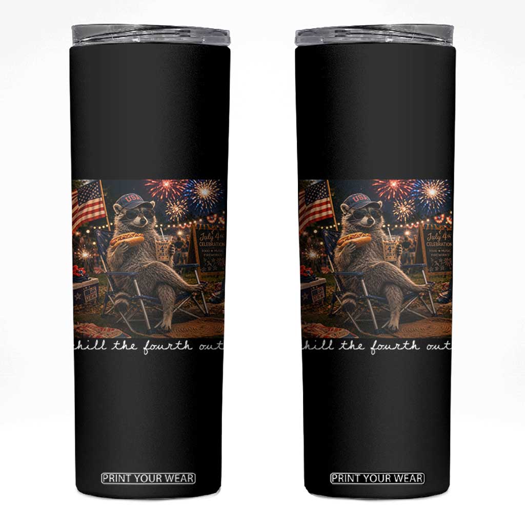 Funny Raccoon 4th of July Skinny Tumbler Chill The Fourth Out TS14 Black Print Your Wear
