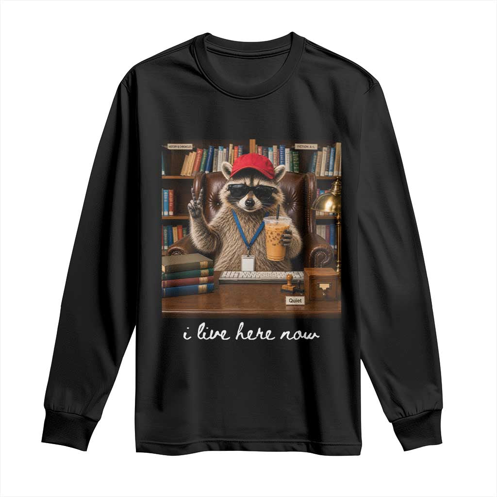 School Librarian Long Sleeve Shirt I Live Here Now Back to School
