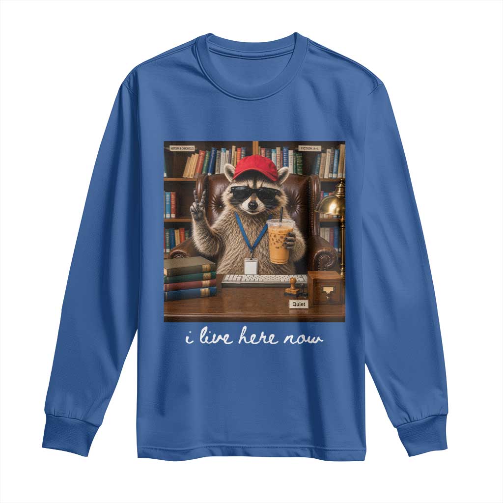 School Librarian Long Sleeve Shirt I Live Here Now Back to School