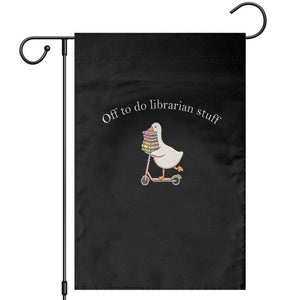 Silly Goose Librarian Garden Flag Off To Do Librarian Stuff Book Lover Gift TS14 Black Print Your Wear