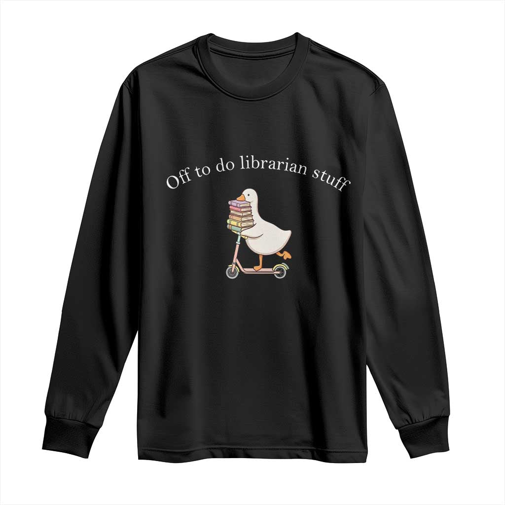 Silly Goose Librarian Long Sleeve Shirt Off To Do Librarian Stuff Book Lover Gift TS14 Black Print Your Wear