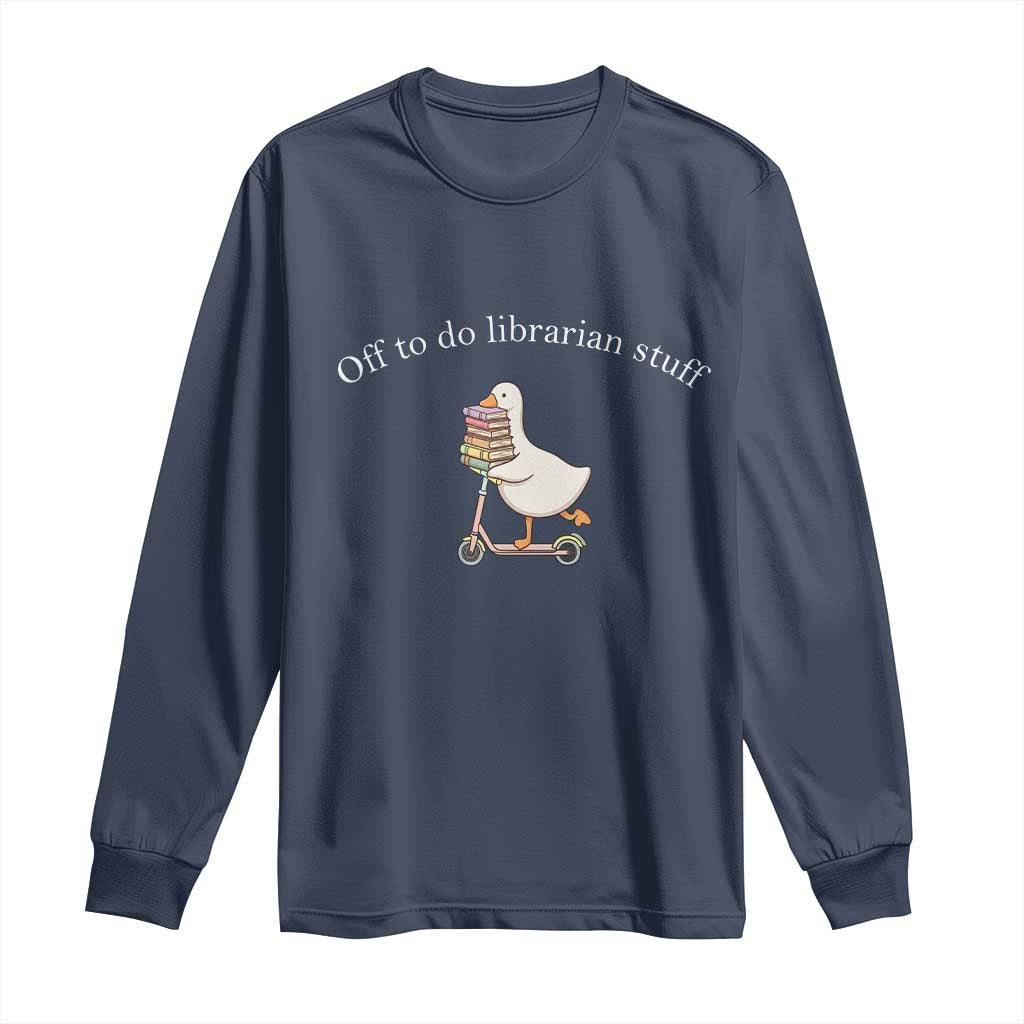 Silly Goose Librarian Long Sleeve Shirt Off To Do Librarian Stuff Book Lover Gift TS14 Navy Print Your Wear