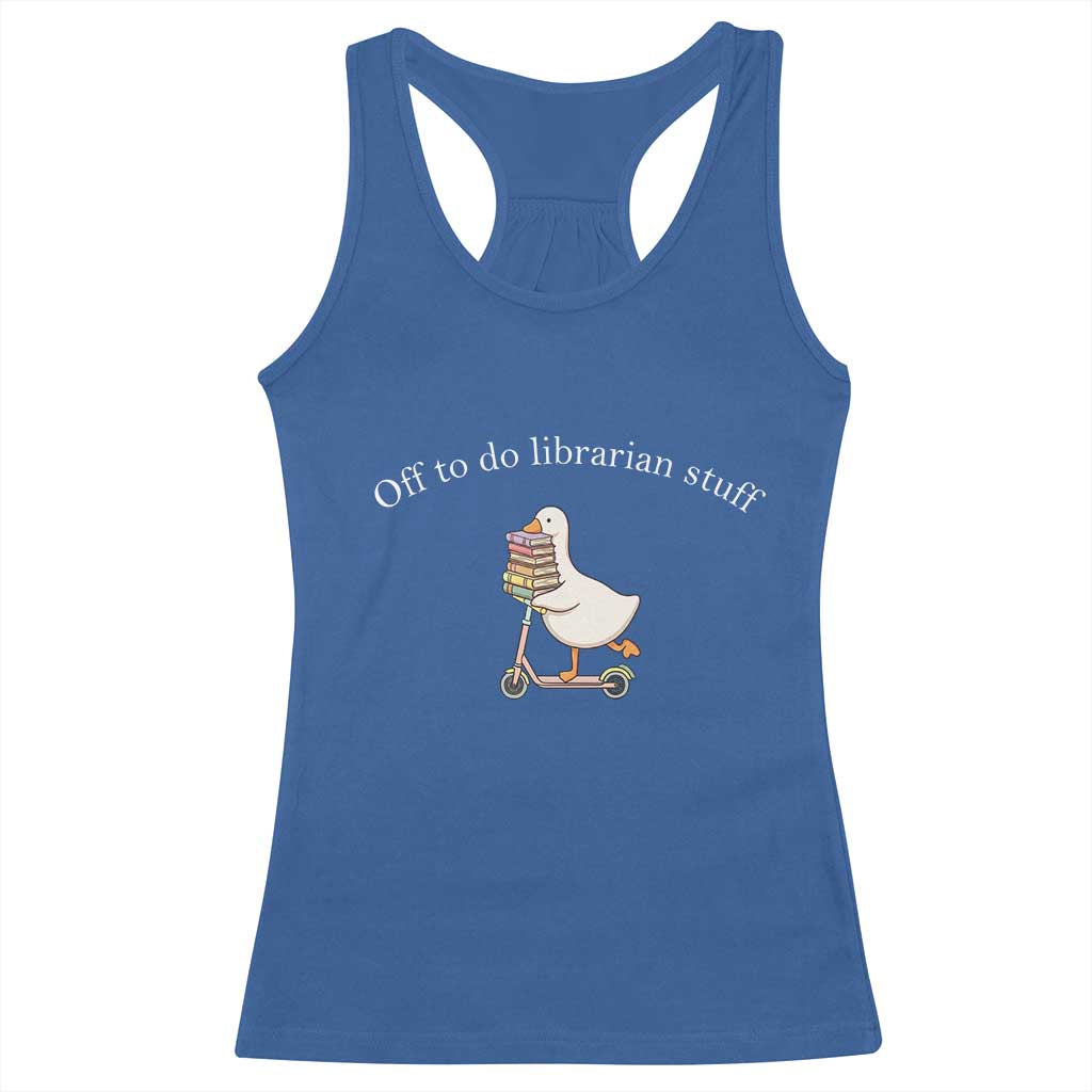 Silly Goose Librarian Racerback Tank Top Off To Do Librarian Stuff Book Lover Gift TS14 Royal Blue Print Your Wear