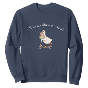 Silly Goose Librarian Sweatshirt Off To Do Librarian Stuff Book Lover Gift TS14 Navy Print Your Wear