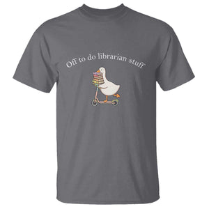 Silly Goose Librarian T Shirt Off To Do Librarian Stuff Book Lover Gift TS14 Charcoal Print Your Wear