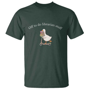 Silly Goose Librarian T Shirt Off To Do Librarian Stuff Book Lover Gift TS14 Dark Forest Green Print Your Wear