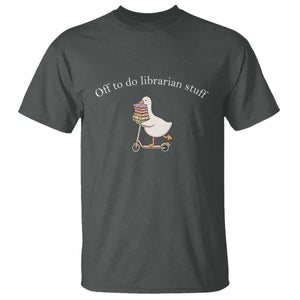 Silly Goose Librarian T Shirt Off To Do Librarian Stuff Book Lover Gift TS14 Dark Heather Print Your Wear