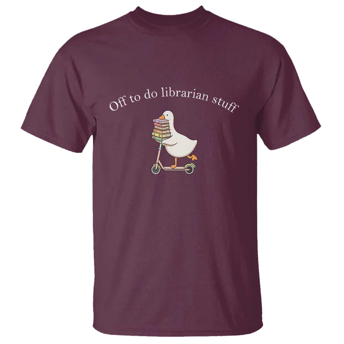Silly Goose Librarian T Shirt Off To Do Librarian Stuff Book Lover Gift TS14 Maroon Print Your Wear