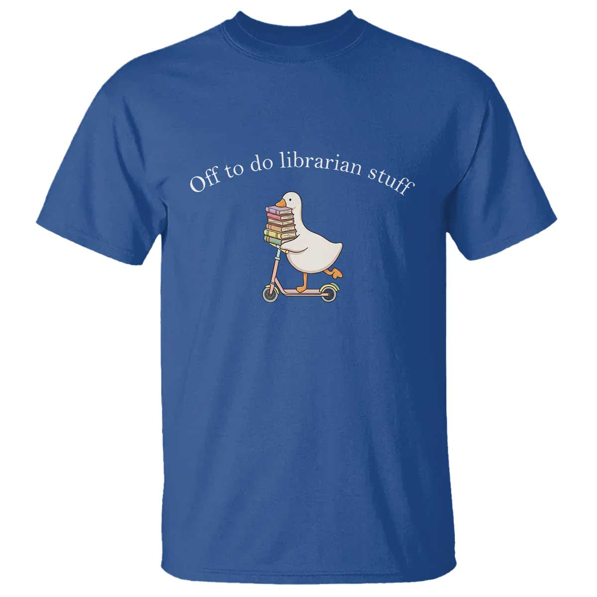 Silly Goose Librarian T Shirt Off To Do Librarian Stuff Book Lover Gift TS14 Royal Blue Print Your Wear