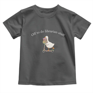 Silly Goose Librarian Toddler T Shirt Off To Do Librarian Stuff Book Lover Gift TS14 Dark Heather Print Your Wear