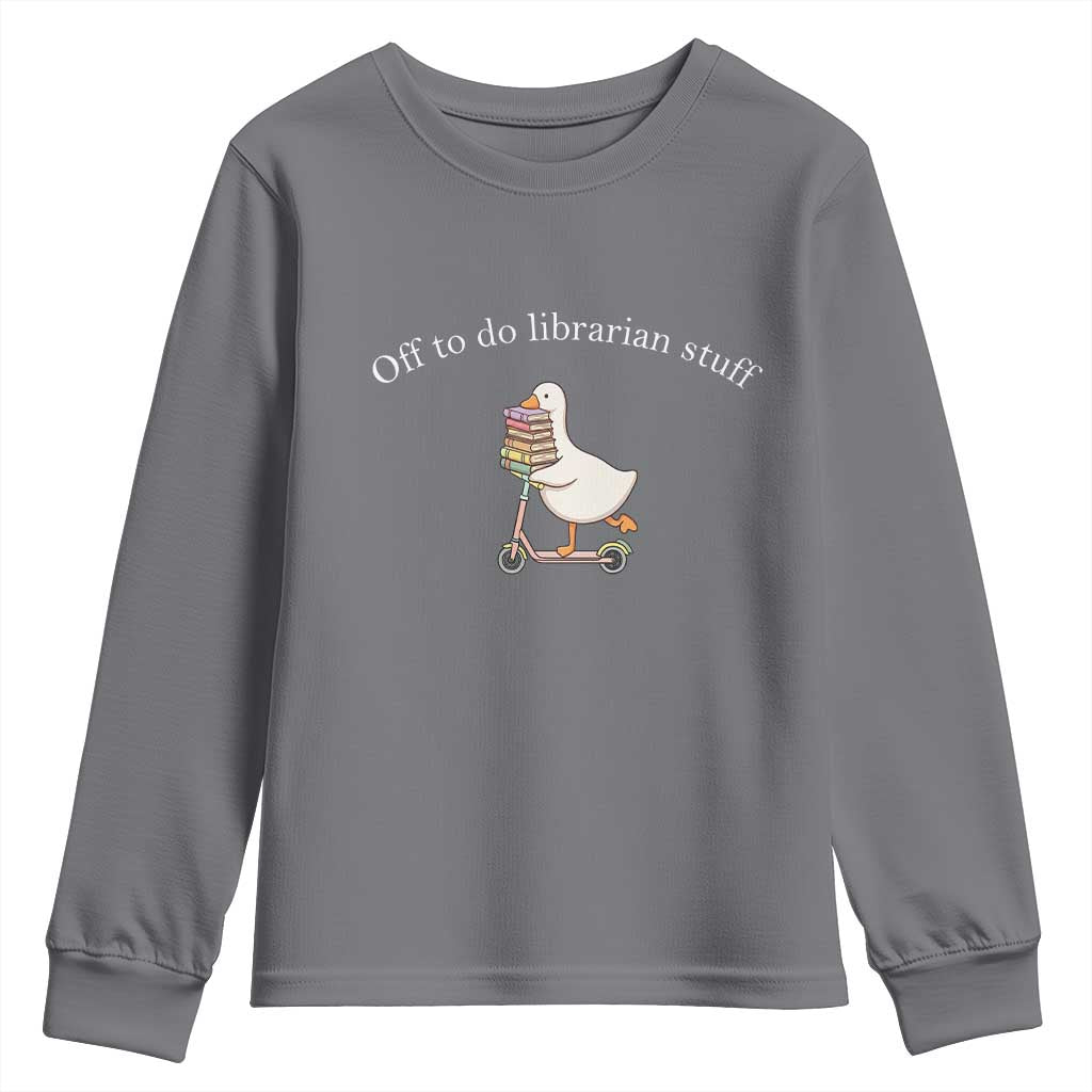 Silly Goose Librarian Youth Sweatshirt Off To Do Librarian Stuff Book Lover Gift TS14 Charcoal Print Your Wear