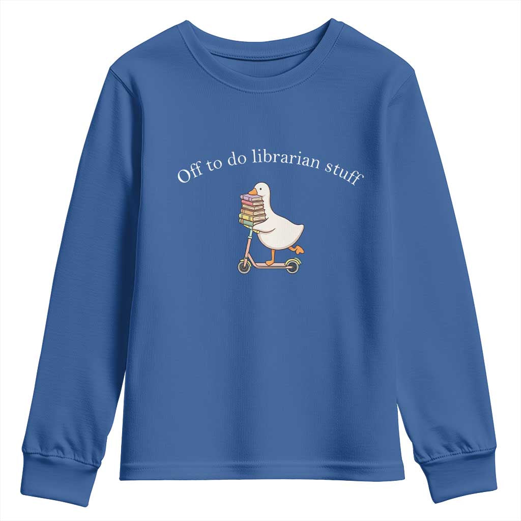 Silly Goose Librarian Youth Sweatshirt Off To Do Librarian Stuff Book Lover Gift TS14 Royal Blue Print Your Wear