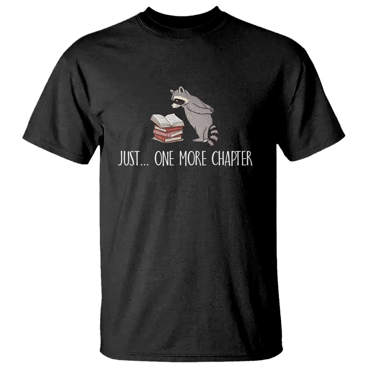 Just One More Chapter T Shirt Funny Raccoon Reading Book Lover Gift TS14 Black Print Your Wear