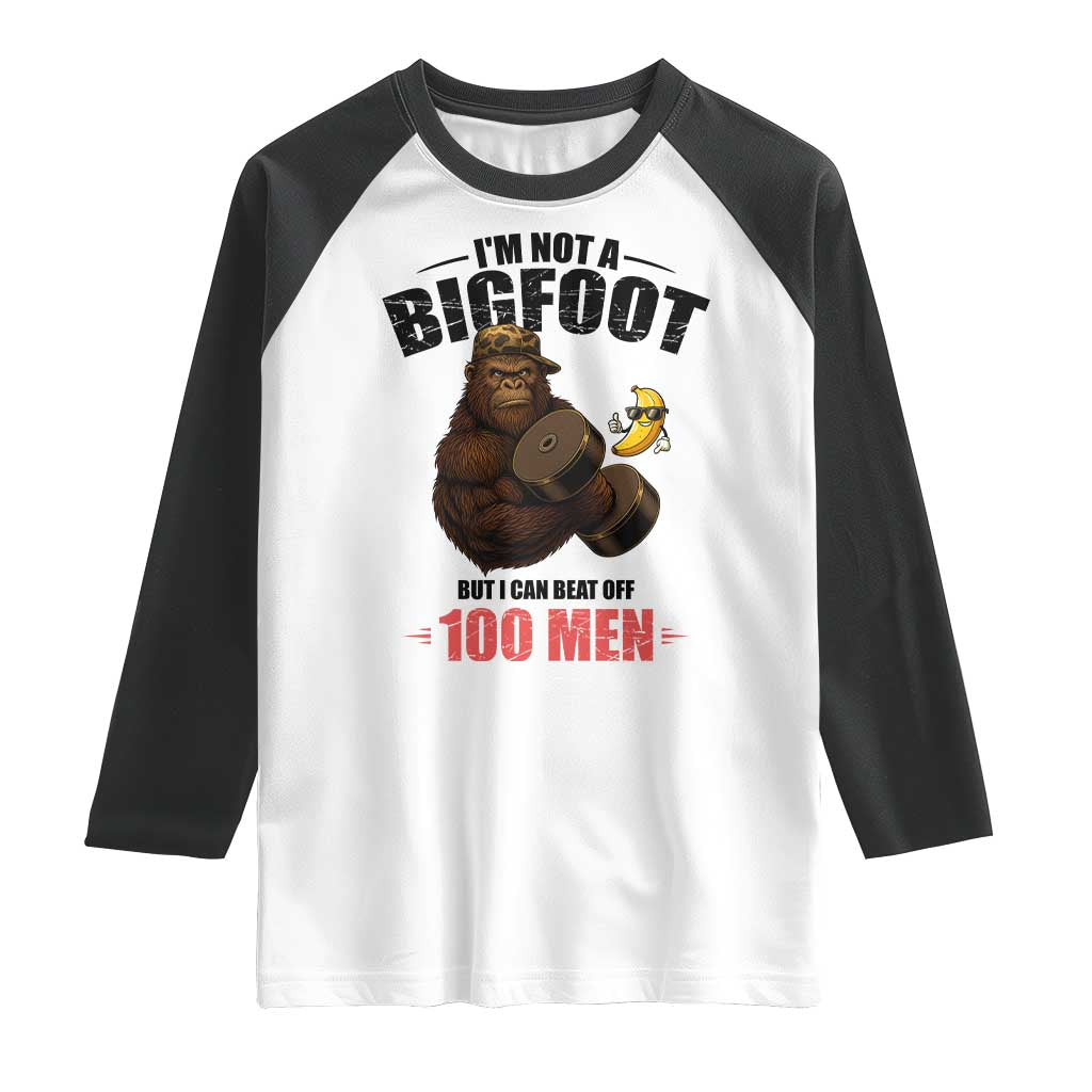 Funny Bigfoot Gym Raglan Shirt I Am Not A Bigfoot But I Can Beat Off 100 Men TS14 White Black Print Your Wear