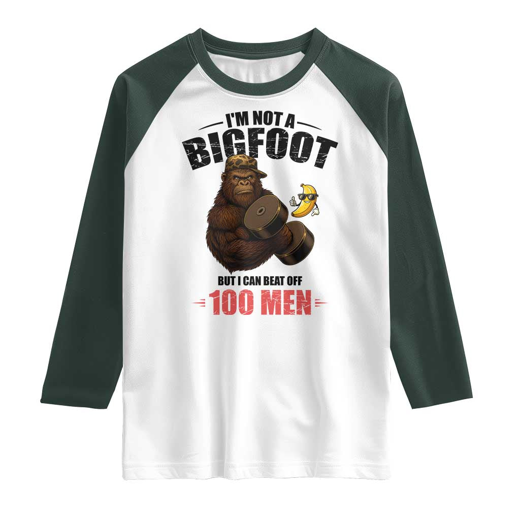 Funny Bigfoot Gym Raglan Shirt I Am Not A Bigfoot But I Can Beat Off 100 Men TS14 White Dark Forest Green Print Your Wear