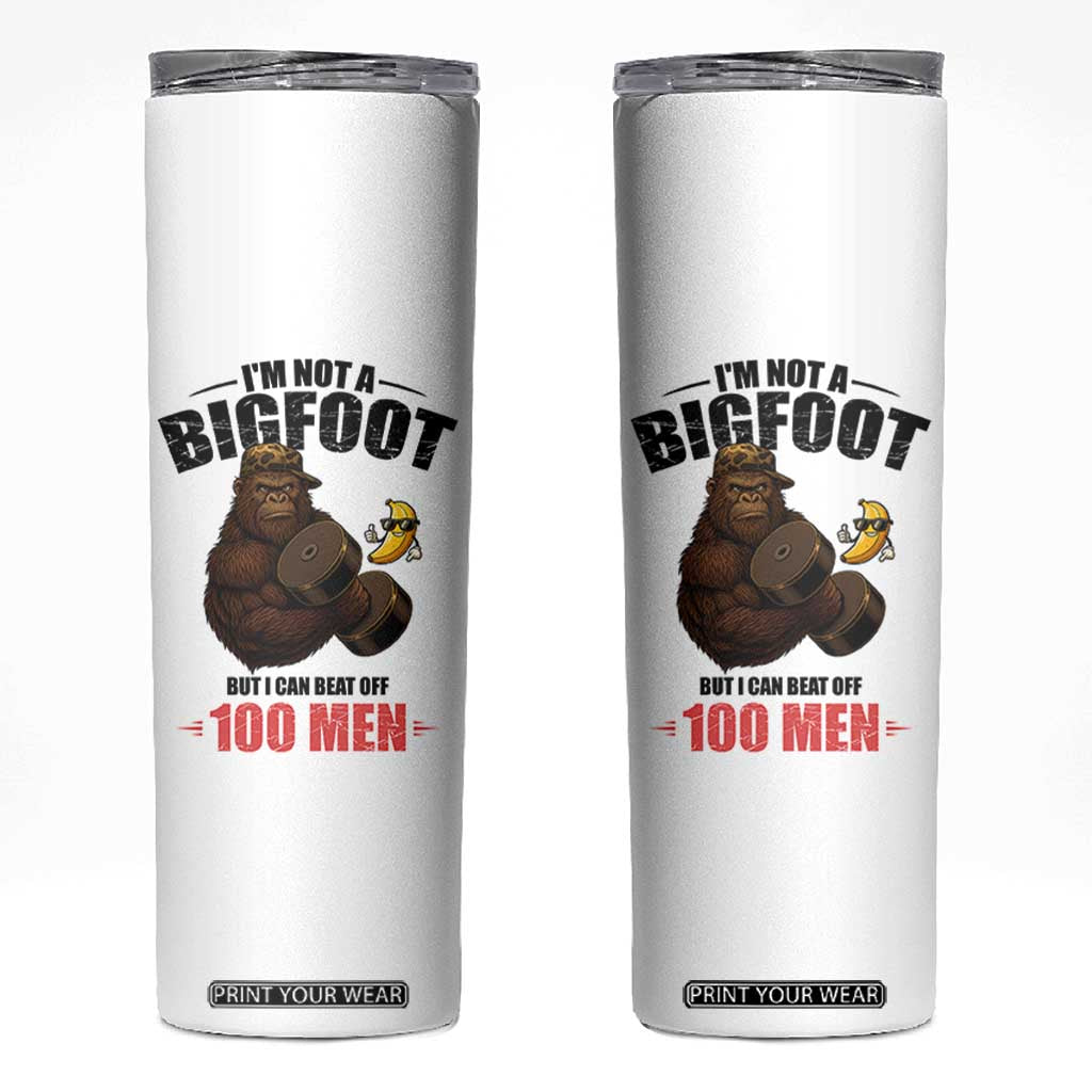 Funny Bigfoot Gym Skinny Tumbler I Am Not A Bigfoot But I Can Beat Off 100 Men TS14 White Print Your Wear