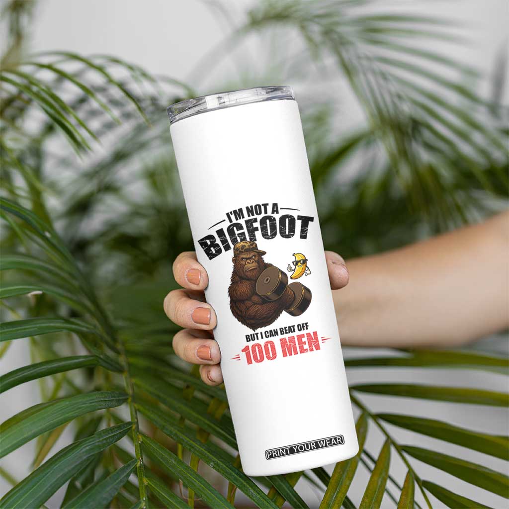 Funny Bigfoot Gym Skinny Tumbler I Am Not A Bigfoot But I Can Beat Off 100 Men TS14 Print Your Wear