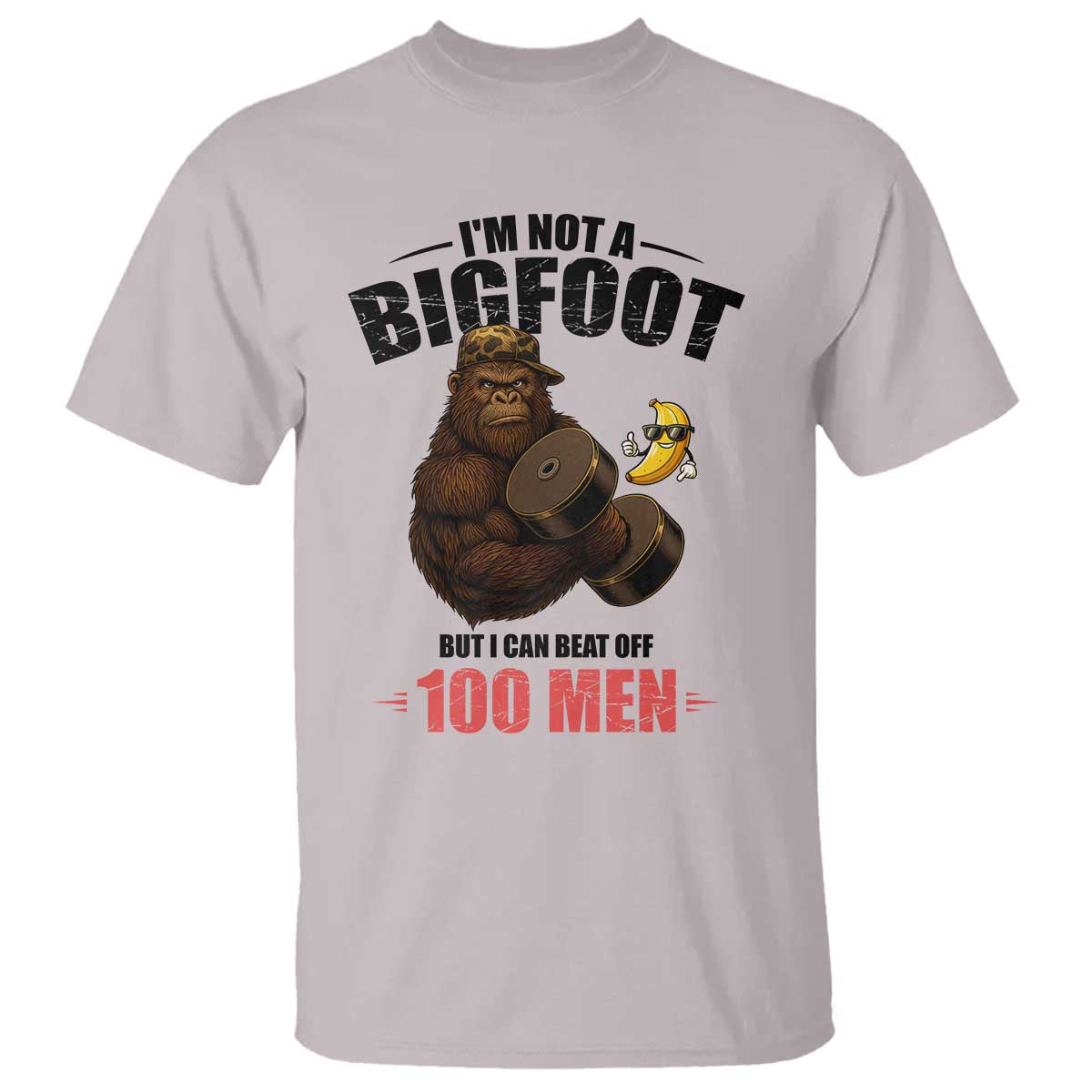 Funny Bigfoot Gym T Shirt I Am Not A Bigfoot But I Can Beat Off 100 Men TS14 Ice Gray Print Your Wear